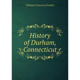 

Книга History of Durham, Connecticut