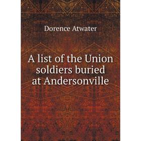 

Книга A list of the Union soldiers buried at Andersonville