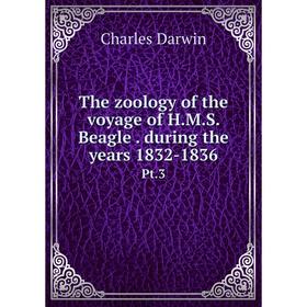 

Книга The zoology of the voyage of H.M.S. Beagle. during the years 1832-1836 Pt.3