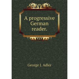 

Книга A progressive German reader.