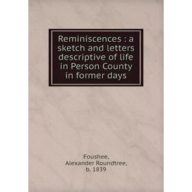 

Книга Reminiscences: a sketch and letters descriptive of life in Person County in former days