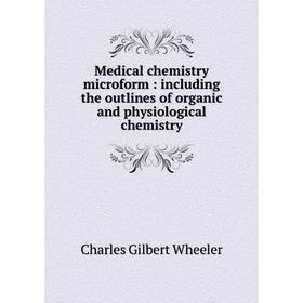 

Книга Medical chemistry microform: Including the outlines of organic and physiological chemistry