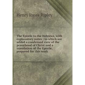 

Книга The Epistle to the Hebrews, with explanatory notes