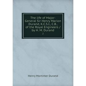 

Книга The life of Major-General Sir Henry Marion Durand, K.C.S.I., C.B., of the Royal Engineers / by H. M. Durand 2