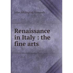 

Книга Renaissance in Italy: the fine arts