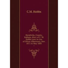 

Книга Hendricks, County, Indiana, diary of C. M. Hobbs (son-in-law of Oliver Albertson), Nov. 1871 to May 1885 7