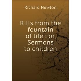 

Книга Rills from the fountain of life: or, Sermons to children