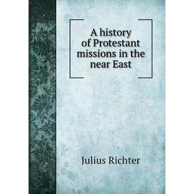 

Книга A history of Protestant missions in the near East