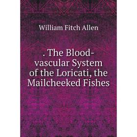

Книга . The Blood-vascular System of the Loricati, the Mailcheeked Fishes