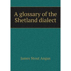 

Книга A glossary of the Shetland dialect