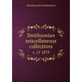 

Книга Smithsonian miscellaneous collections v. 15 1878