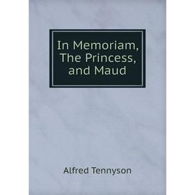 

Книга In Memoriam, The Princess, and Maud