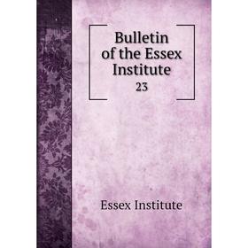 

Книга Bulletin of the Essex Institute 23