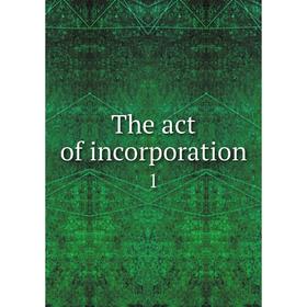 

Книга The act of incorporation 1