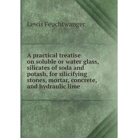 

Книга A practical treatise on soluble or water glass, silicates of soda and potash, for silicifying stones, mortar, concrete, and hydraulic lime