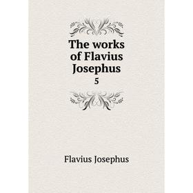 

Книга The works of Flavius Josephus 5