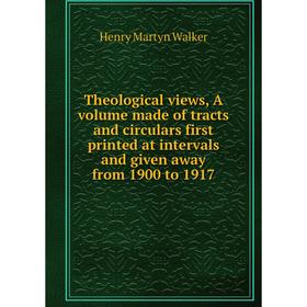 

Книга Theological views, A volume made of tracts and circulars first printed at intervals and given away from 1900 to 1917