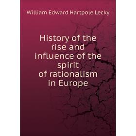 

Книга History of the rise and influence of the spirit of rationalism in Europe