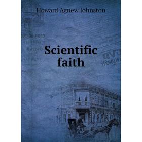 

Книга Scientific faith