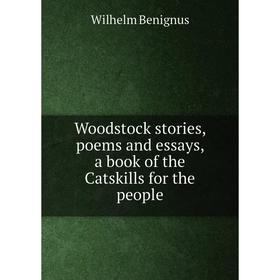 

Книга Woodstock stories, poems and essays, a book of the Catskills for the people