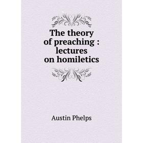 

Книга The theory of preaching: lectures on homiletics