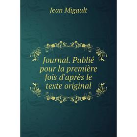 

Книга Journal . Publié pour la première fois d'après le texte original