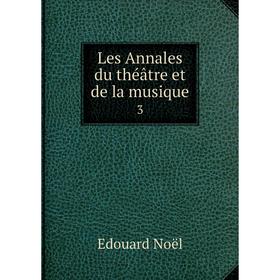 

Книга Les Annales du théâtre et de la musique3
