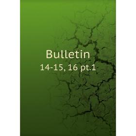 

Книга Bulletin 14-15, 16 pt.1