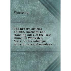 

Книга The history, articles of faith, covenant, and standing rules, of the First church in Worcester, Mass., with a catalogue of its officers and memb