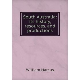 

Книга South Australia: its history, resources, and productions