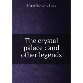 

Книга The crystal palace: and other legends