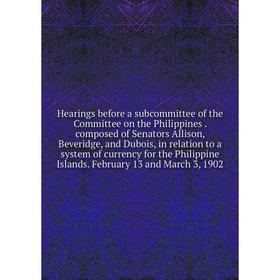 

Книга Hearings before a subcommittee of the Committee on the Philippines