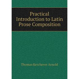 

Книга Practical Introduction to Latin Prose Composition