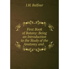 

Книга First Book of Botany: Being an Introduction to the Study of the Anatomy and