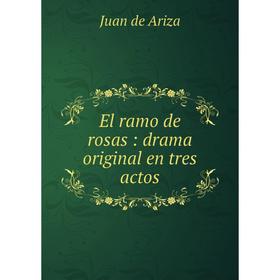 

Книга El ramo de rosas: drama original en tres actos