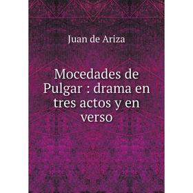 

Книга Mocedades de Pulgar: drama en tres actos y en verso