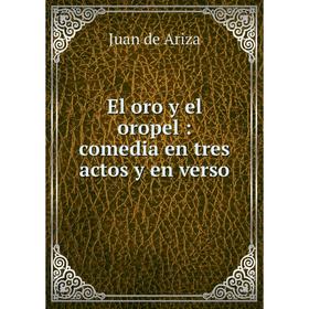

Книга El oro y el oropel: comedia en tres actos y en verso