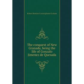 

Книга The conquest of New Granada, being the life of Gonzalo Jimenez de Quesada