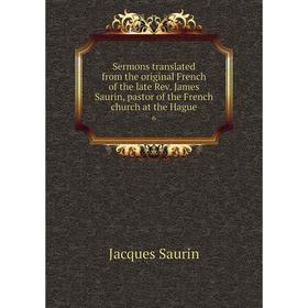 

Книга Sermons translated from the original French of the late Rev. James Saurin, pastor of the French church at the Hague 6