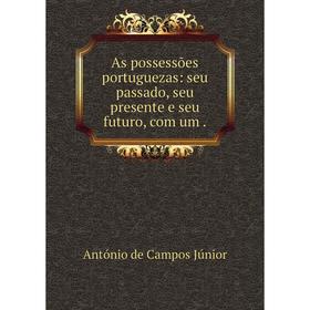 

Книга As possessões portuguezas: seu passado, seu presente e seu futuro, com um