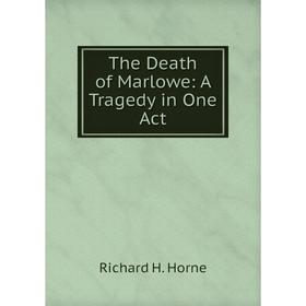 

Книга The Death of Marlowe: A Tragedy in One Act