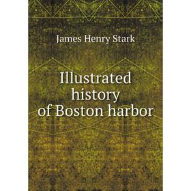 

Книга Illustrated history of Boston harbor