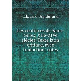 

Книга Les coutumes de Saint-Gilles, XIIe-XIVe siècles Texte latin critique, avec traduction, notes
