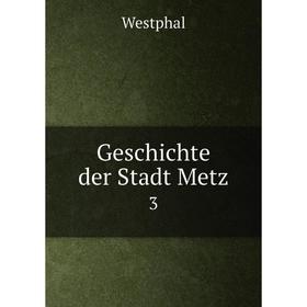

Книга Geschichte der Stadt Metz 3