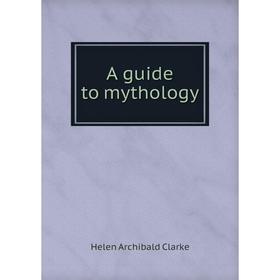 

Книга A guide to mythology