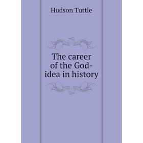 

Книга The career of the God-idea in history