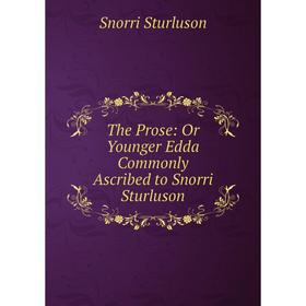 

Книга The Prose: Or Younger Edda Commonly Ascribed to Snorri Sturluson