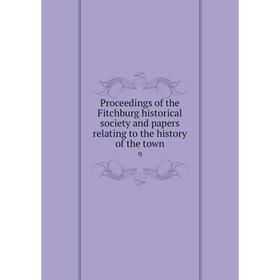 

Книга Proceedings of the Fitchburg historical society and papers relating to the history of the town 9