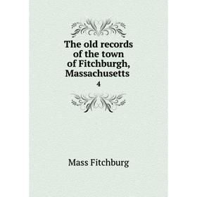 

Книга The old records of the town of Fitchburgh, Massachusetts 4