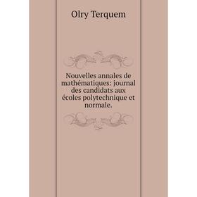 

Книга Nouvelles annales de mathématiques: journal des candidats aux écoles polytechnique et normale